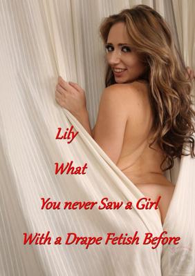 Lily What you never Saw a Girl with a Drape Fetish Before